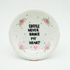 Wandteller mini COFFEE NEVER BROKE MY HEART "lovely"