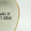 Wandteller long WAKE UP. IT´S SOMEDAY. "scream"