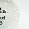 Wandteller midi EAT SPAGHETTI IS FORGETTI "white net"