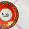 Vintage Wandteller „TOO MUCH? PERFECT.“ – handbemalte Statement-Wanddeko aus Porzellan