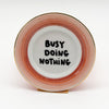 Wandteller mini BUSY DOING NOTHING "ring"